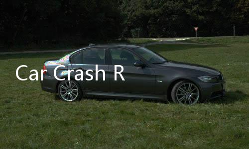 Car Crash Royale皇家汽车碰撞模拟器车辆全解锁下载